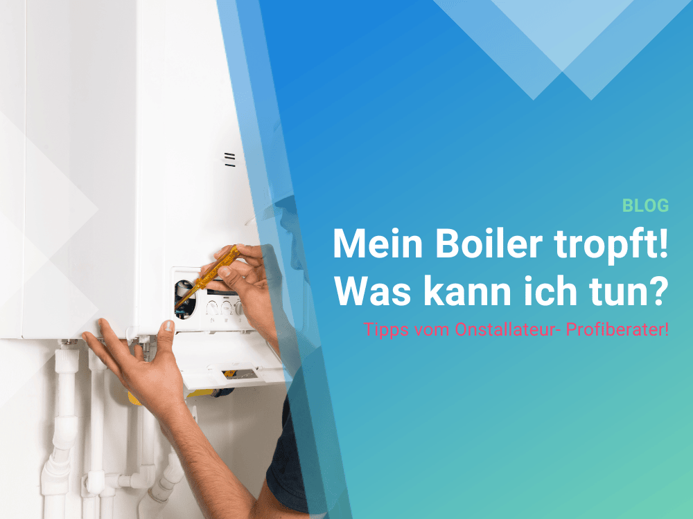Mein Boiler tropft!  Was kann ich tun? Tipps vom Onstallateur- Profiberater! Mein Boiler tropft!  Was kann ich tun? Tipps vom Onstallateur- Profiberater!