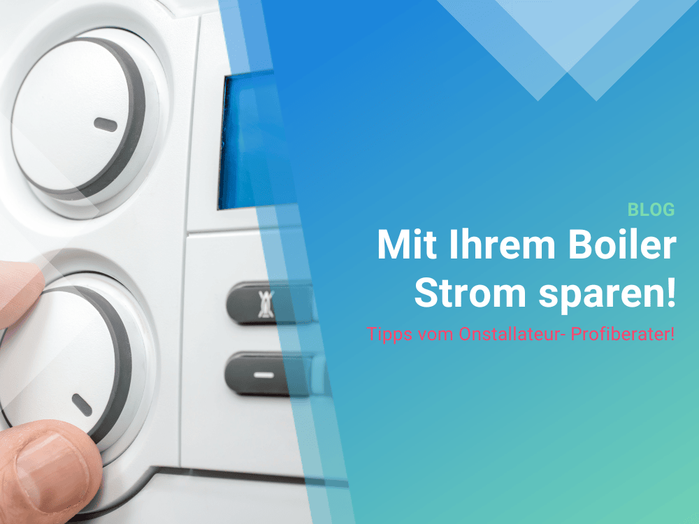 Boiler Strom sparen? - so geht´s! Tipps vom Onstallateur- Profiberater! Boiler Strom sparen? - so geht´s! Tipps vom Onstallateur- Profiberater!
