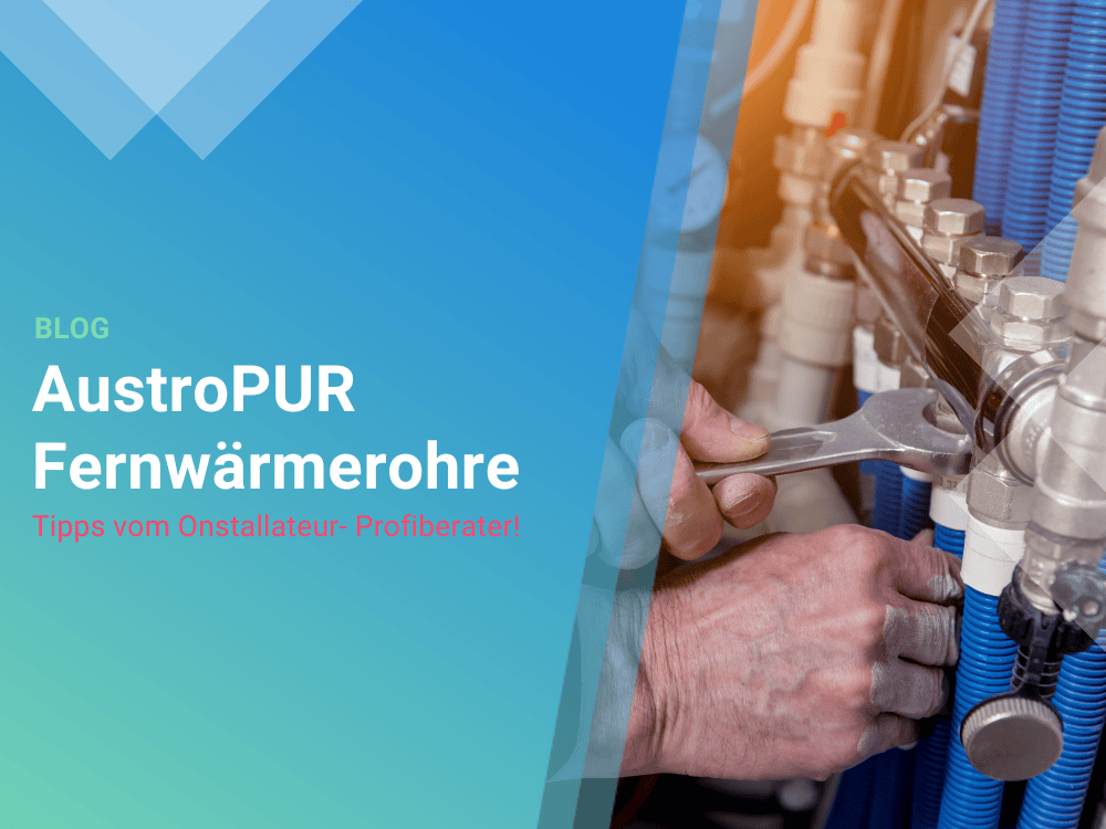 AustroPUR Fernwärmerohre - das vorisolierte Kunststoffrohr-System für Fernwärme AustroPUR Fernwärmerohre - das vorisolierte Kunststoffrohr-System für Fernwärme