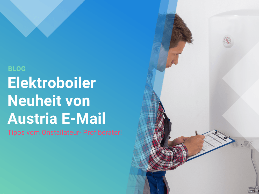 Elektroboiler Neuheit von Austria E-Mail