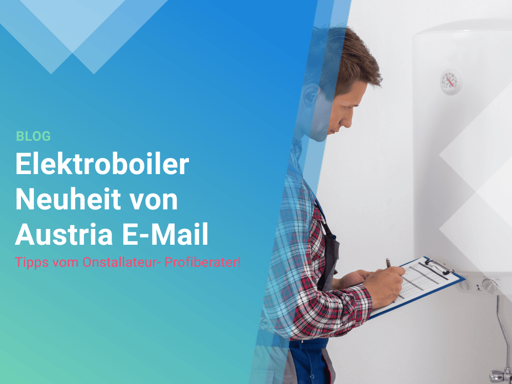 Elektroboiler Neuheit von Austria E-Mail Elektroboiler Neuheit von Austria E-Mail